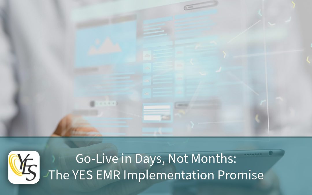 Go-Live in Days, Not Months: The YES EMR Implementation Promise